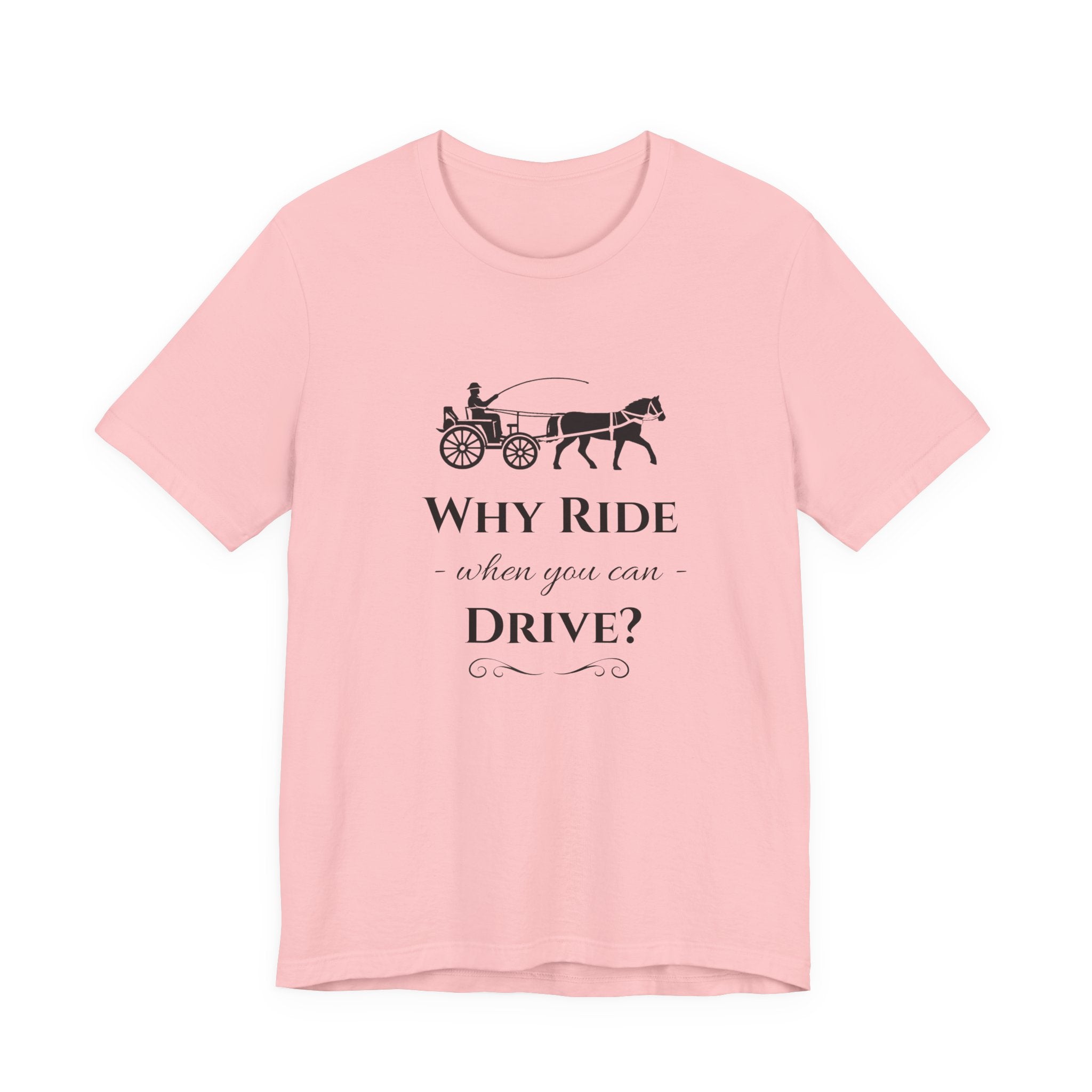 Why Ride When You Can Drive? Tee — Vintage Horse Carriage Graphic T-Shirt
