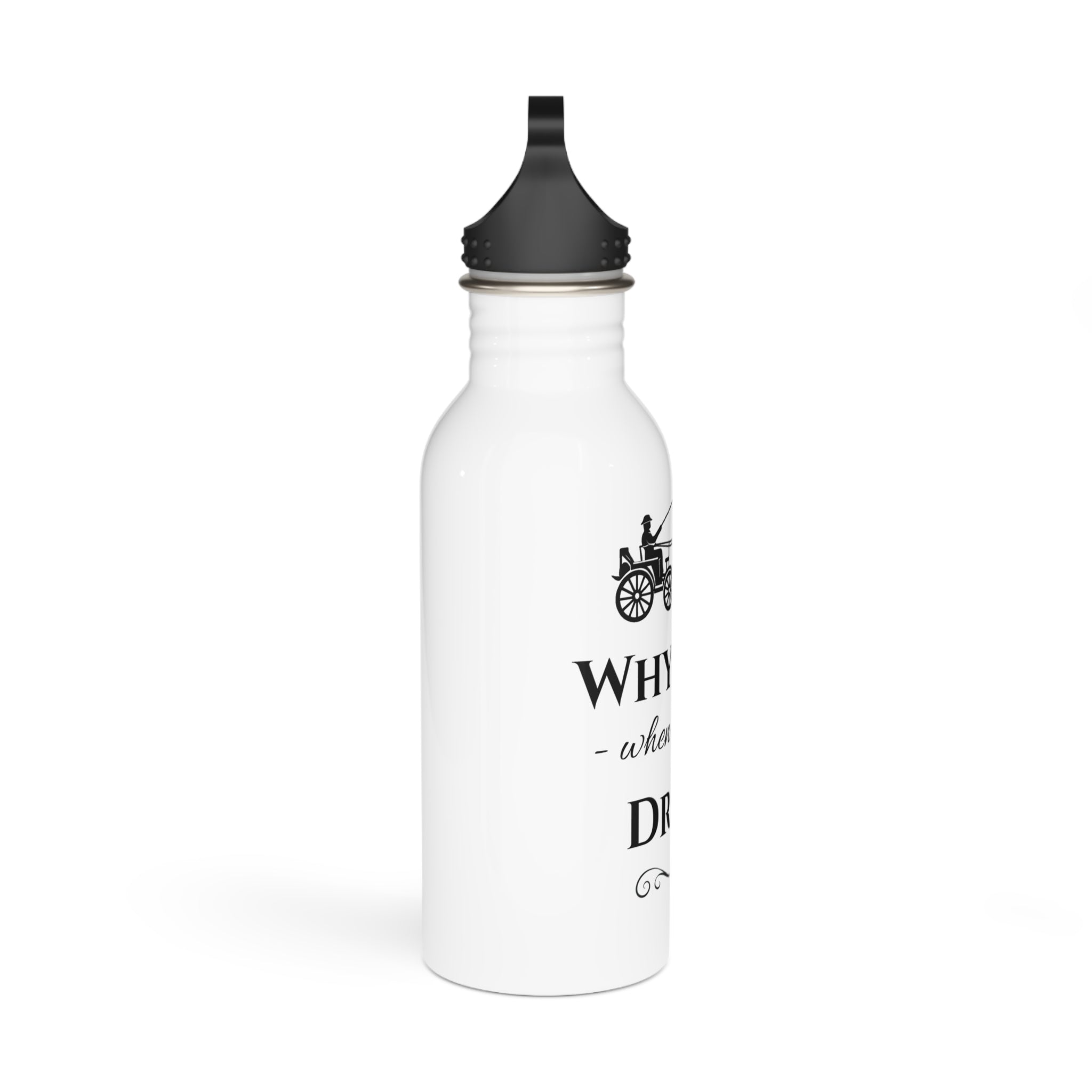 Stainless Steel Water Bottle – “Why Ride When You Can Drive?”