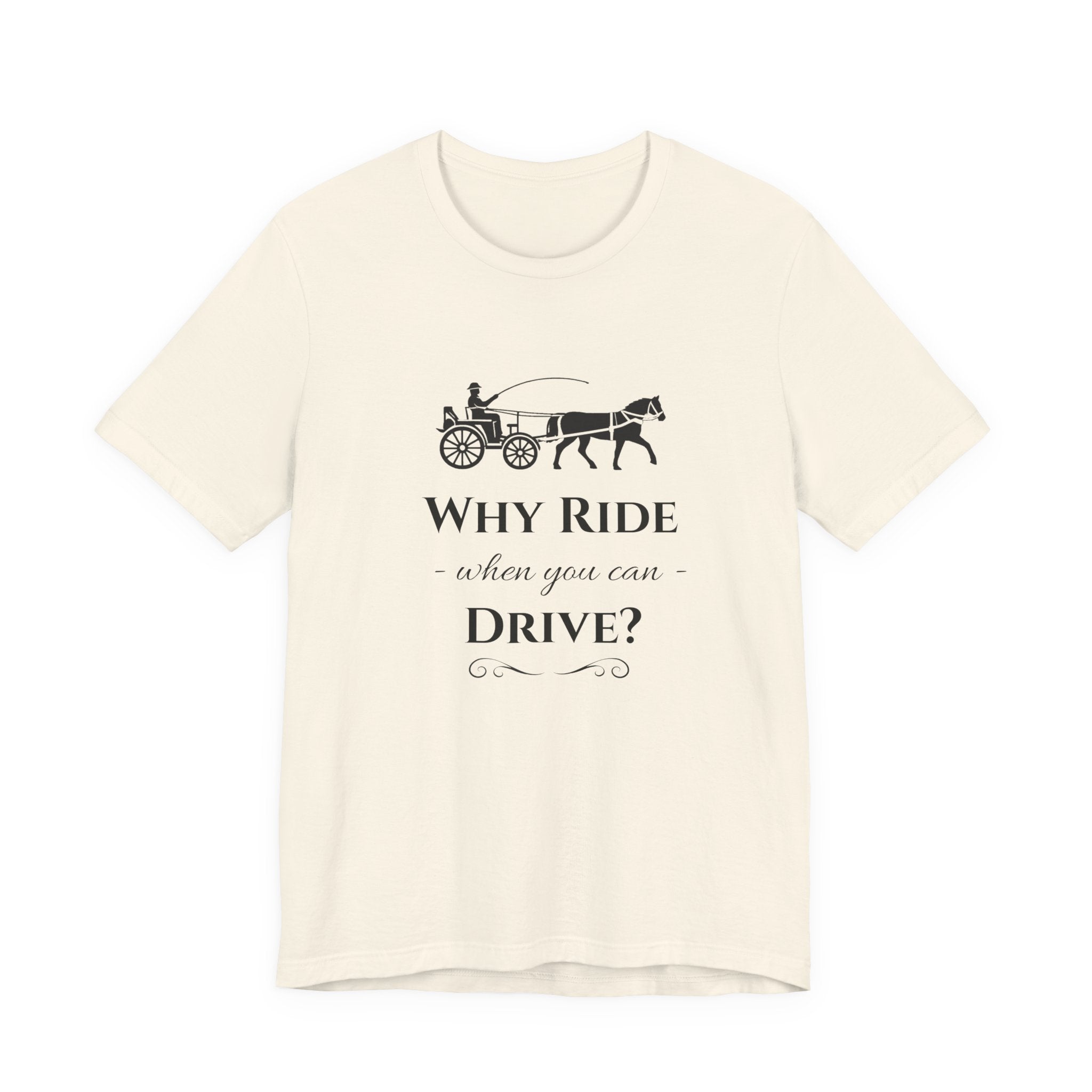 Why Ride When You Can Drive? Tee — Vintage Horse Carriage Graphic T-Shirt