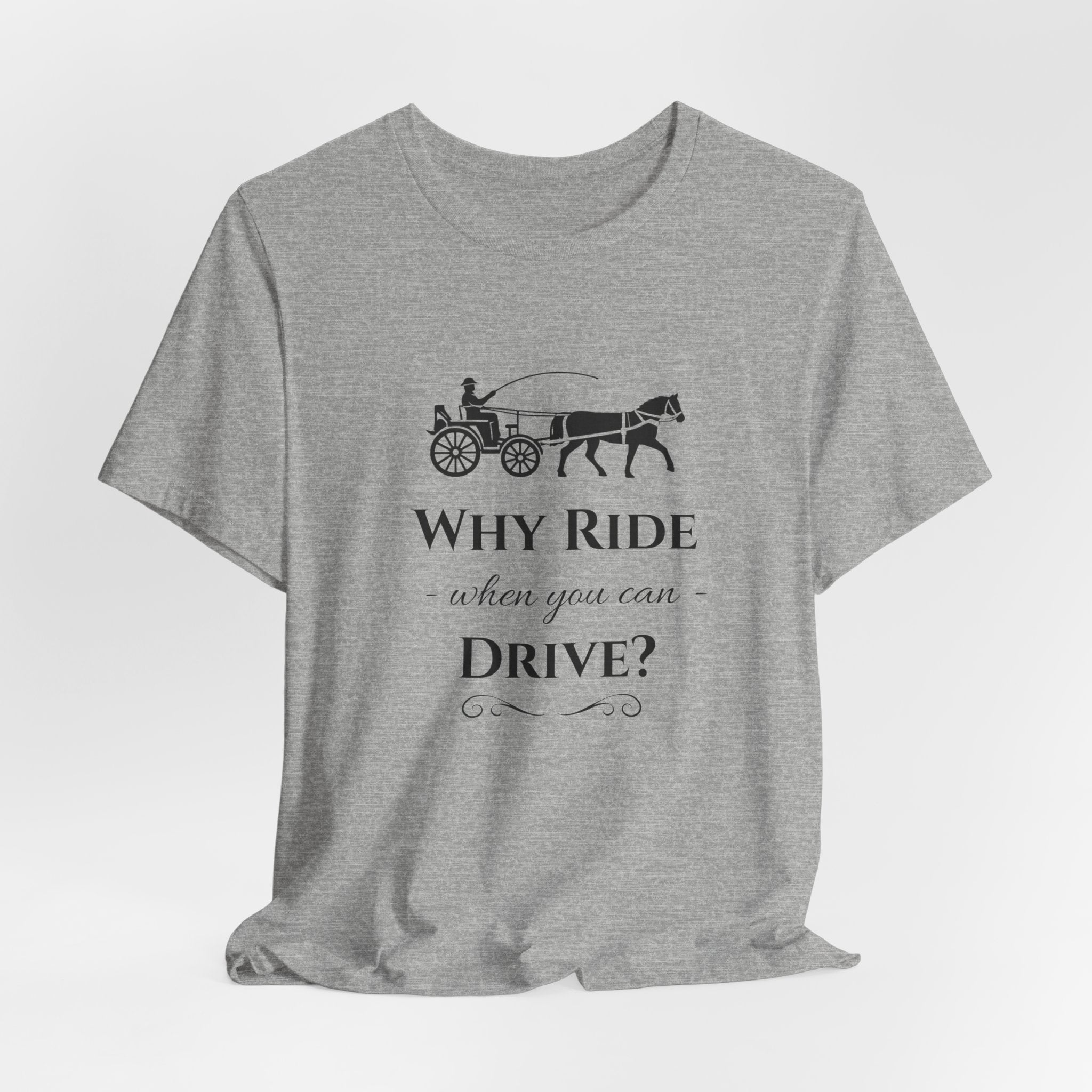 Why Ride When You Can Drive? Tee — Vintage Horse Carriage Graphic T-Shirt