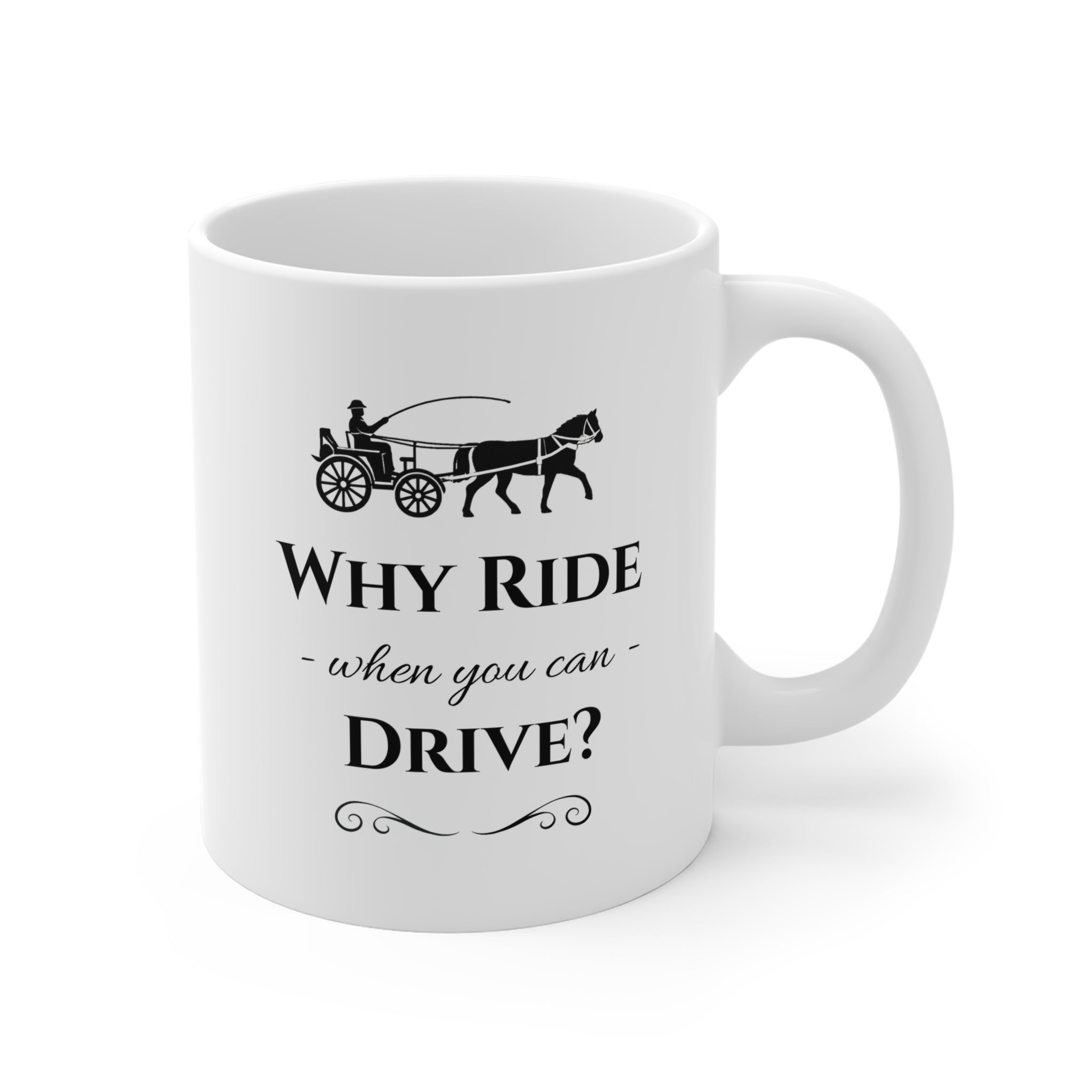 Why Ride When You Can Drive? Ceramic Coffee Mug — Horse & Carriage Vintage Design