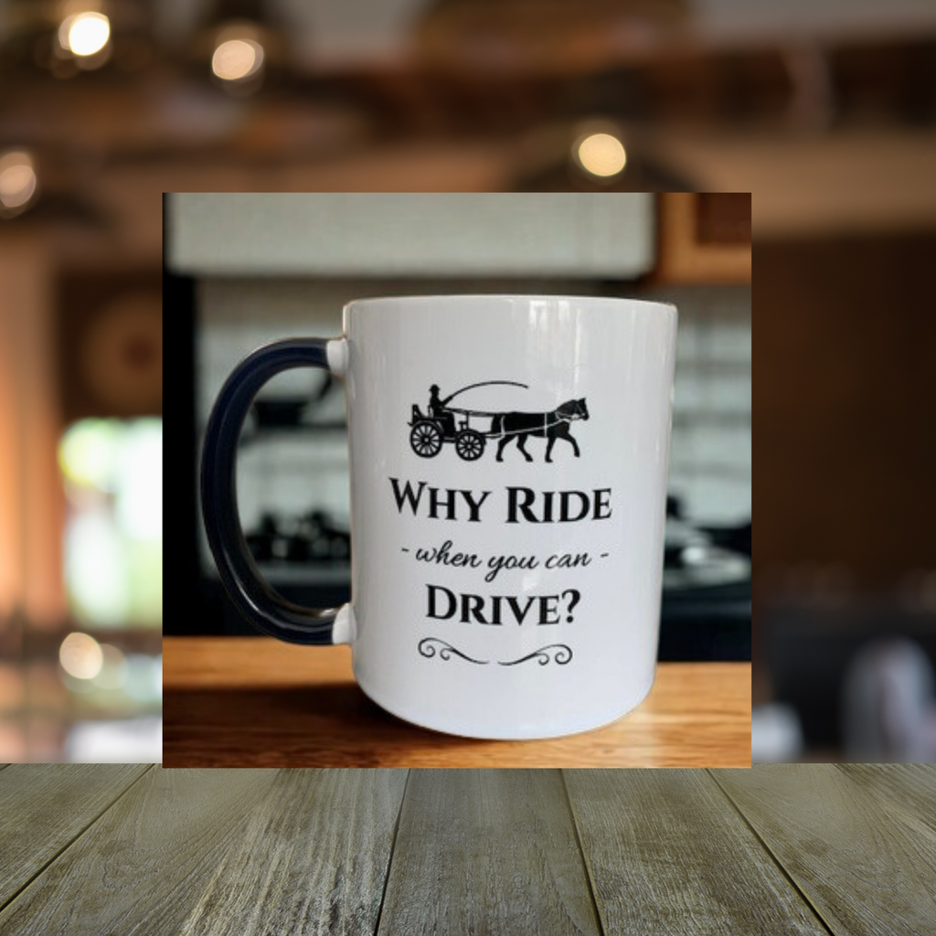 Why Ride When You Can Drive? 11oz Horse & Carriage Coffee Cup
