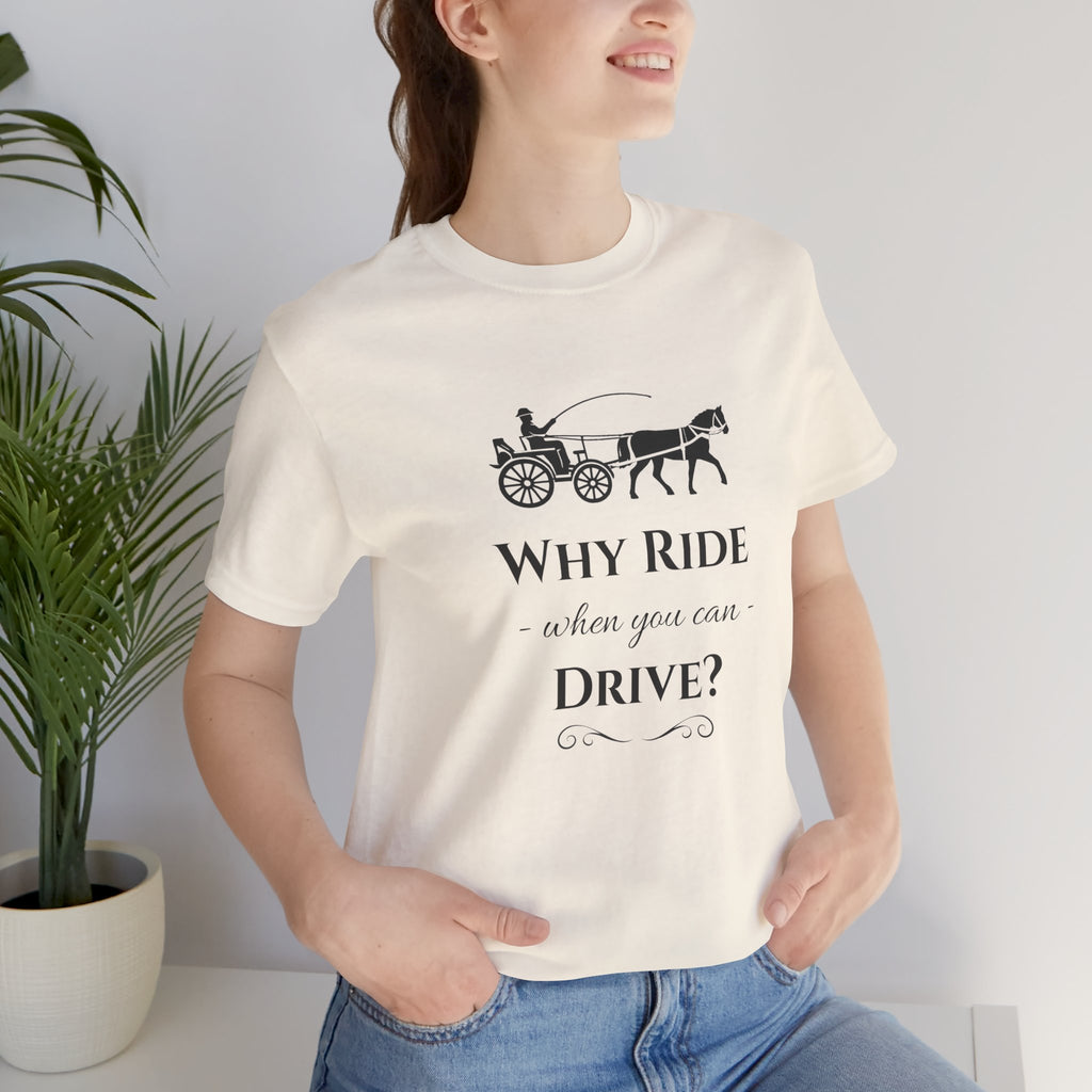 Why Ride When You Can Drive? Tee — Vintage Horse Carriage Graphic T-Shirt