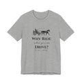Why Ride When You Can Drive? Tee — Vintage Horse Carriage Graphic T-Shirt