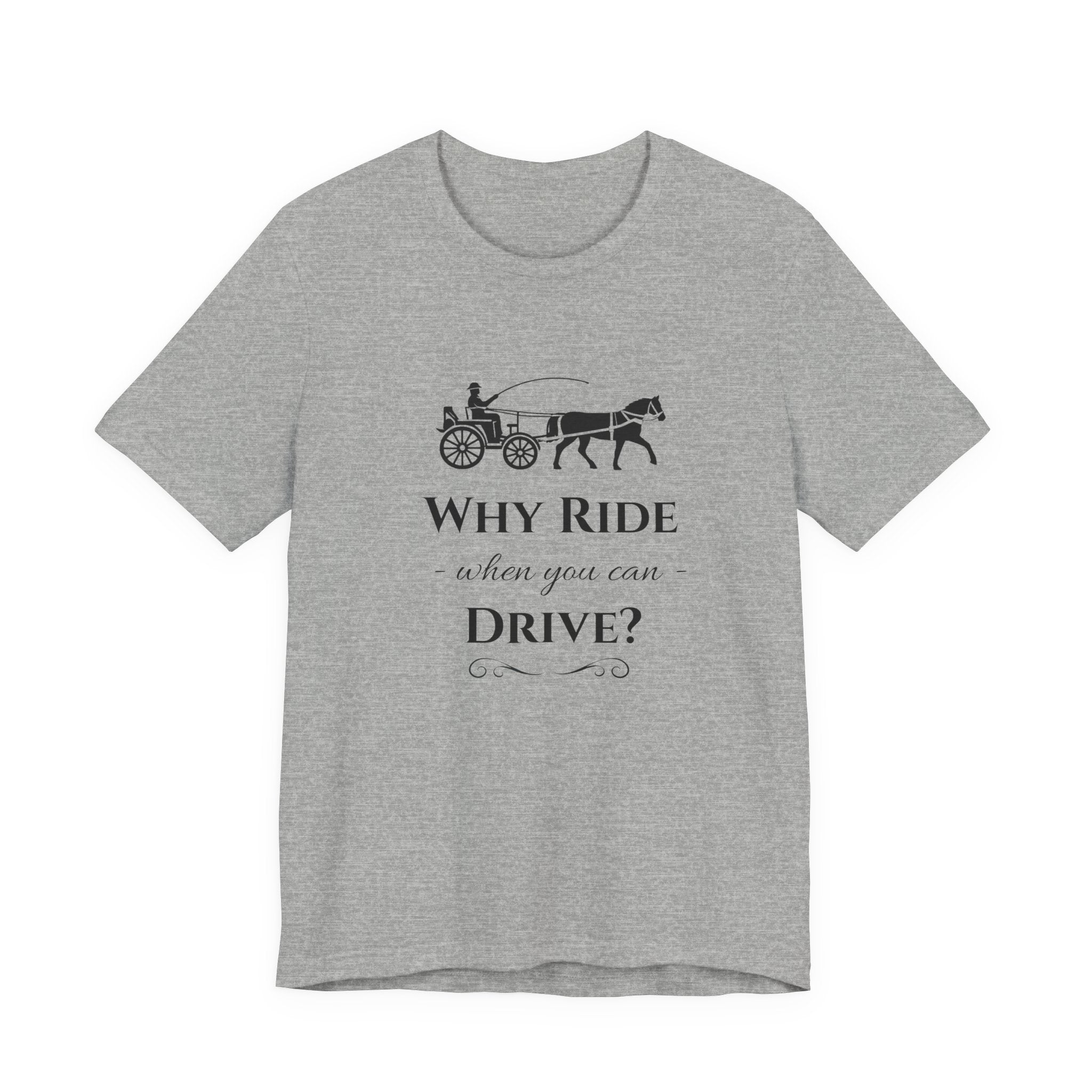 Why Ride When You Can Drive? Tee — Vintage Horse Carriage Graphic T-Shirt