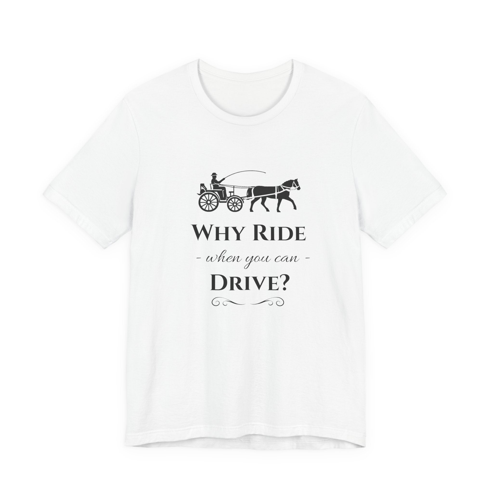 Why Ride When You Can Drive? Tee — Vintage Horse Carriage Graphic T-Shirt