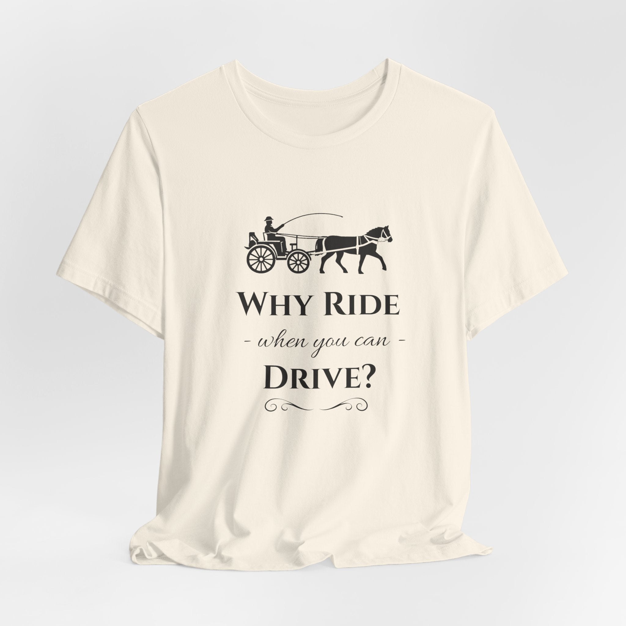 Why Ride When You Can Drive? Tee — Vintage Horse Carriage Graphic T-Shirt