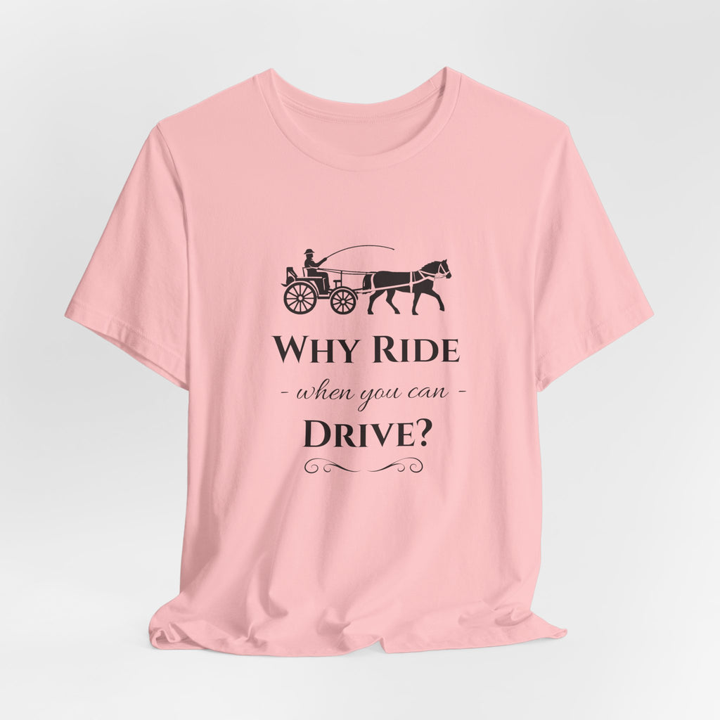Why Ride When You Can Drive? Tee — Vintage Horse Carriage Graphic T-Shirt