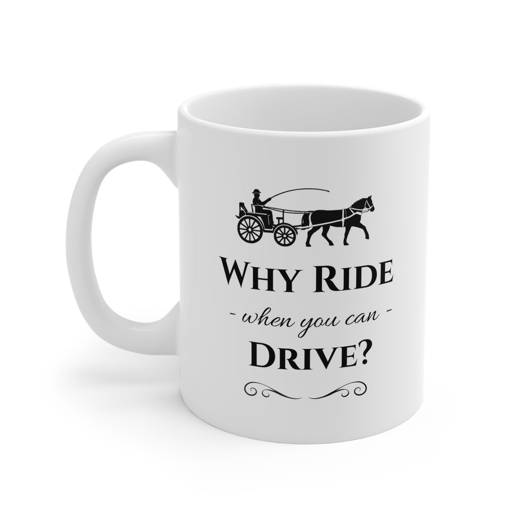 Why Ride When You Can Drive? Ceramic Coffee Mug — Horse & Carriage Vintage Design
