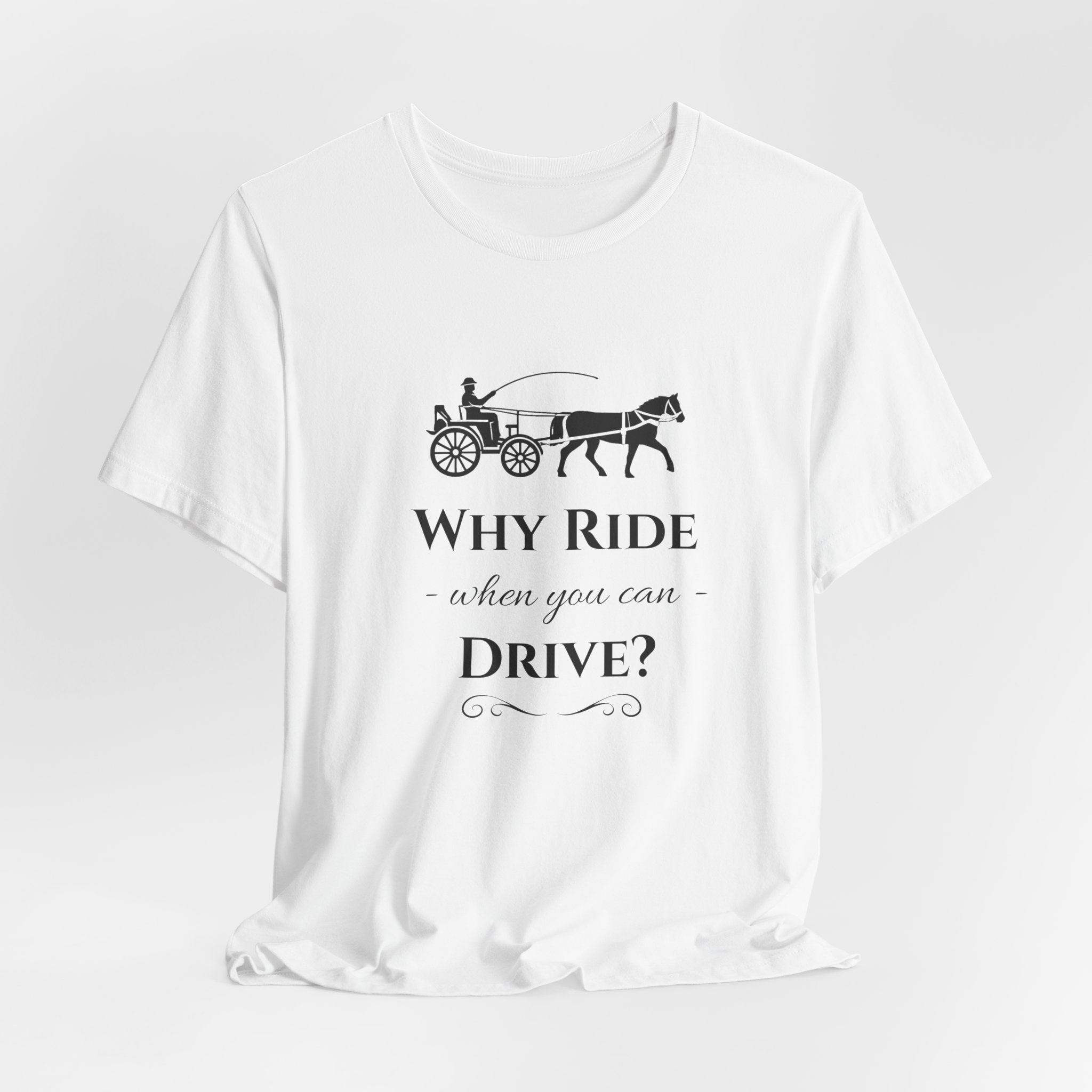 Why Ride When You Can Drive? Tee — Vintage Horse Carriage Graphic T-Shirt