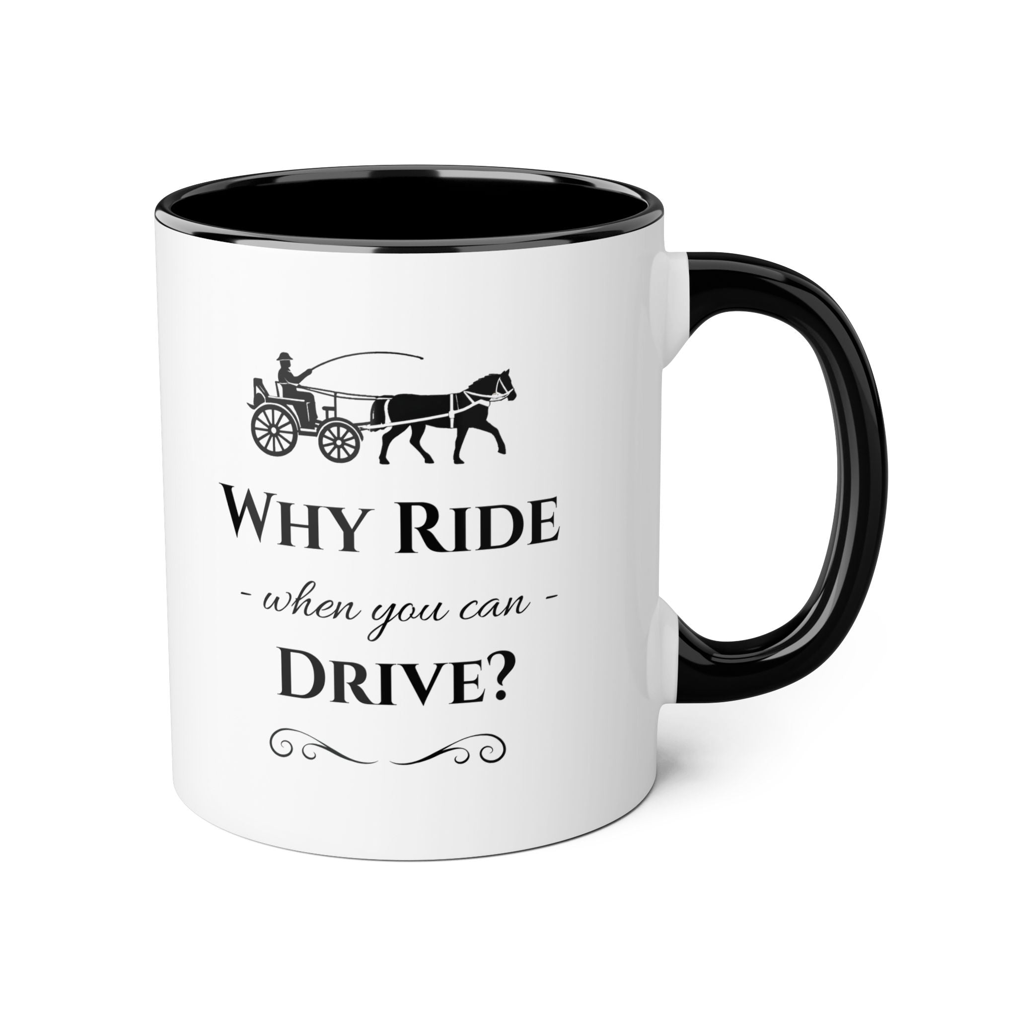 Why Ride When You Can Drive? 11oz Horse & Carriage Coffee Cup